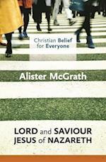 Christian Belief for Everyone: Lord and Saviour: Jesus of Nazareth