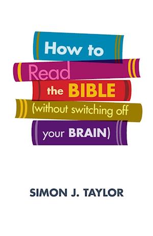 How to Read the Bible (Without Switching Off Your Brain)