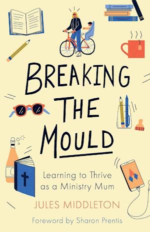 Breaking the Mould: Learning To Thrive As A Ministry Mum