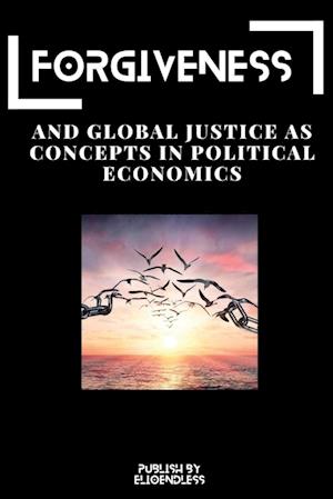 Forgiveness and Global Justice as Concepts in Political Economics