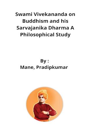 Swami Vivekananda on Buddhism and his Sarvajanika Dharma A Philosophical Study