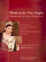 Words of the True Peoples/Palabras de los Seres Verdaderos: Anthology of Contemporary Mexican Indigenous-Language Writers/Antologia de Escritores Actuales en Lenguas Indigenas de Mexico