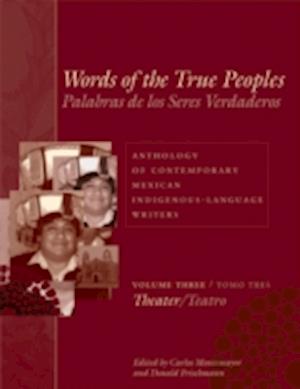 Words of the True Peoples/Palabras de los Seres Verdaderos: Anthology of Contemporary Mexican Indigenous-Language Writers/Antologia de Escritores Actuales en Lenguas Indigenas de Mexico