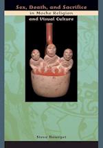Sex, Death, and Sacrifice in Moche Religion and Visual Culture