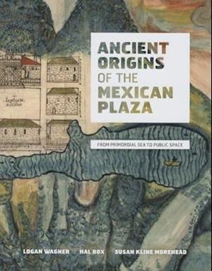 Ancient Origins of the Mexican Plaza