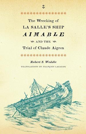 The Wrecking of La Salle's Ship Aimable and the Trial of Claude Aigron