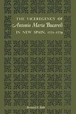 The Viceregency of Antonio Maria Bucareli in New Spain, 1771-1779