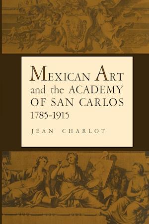 Mexican Art and the Academy of San Carlos, 1785-1915