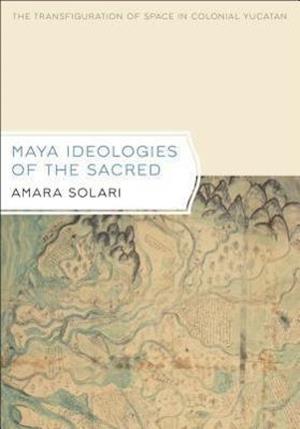 Maya Ideologies of the Sacred