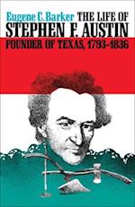 Life of Stephen F. Austin, Founder of Texas, 1793-1836