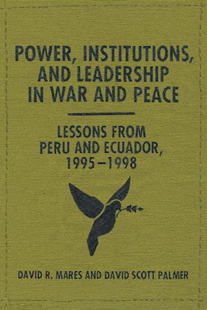 Power, Institutions, and Leadership in War and Peace