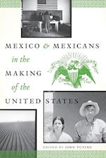 Mexico and Mexicans in the Making of the United States