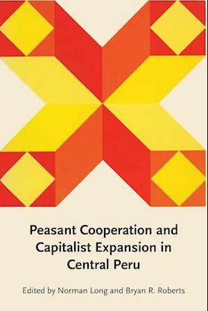 Peasant Cooperation and Capitalist Expansion in Central Peru