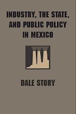 Industry, the State, and Public Policy in Mexico