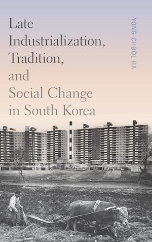 Late Industrialization, Tradition, and Social Change in South Korea