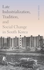 Late Industrialization, Tradition, and Social Change in South Korea