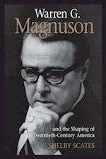 Warren G. Magnuson and the Shaping of Twentieth-Century America