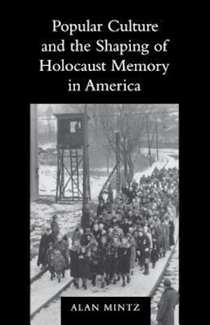 Popular Culture and the Shaping of Holocaust Memory in America