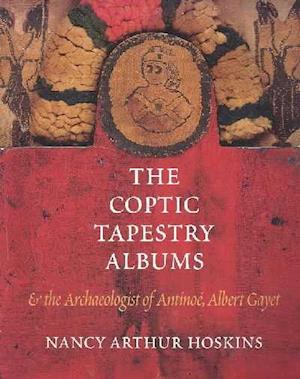 The Coptic Tapestry Albums and the Archaeologist of Antinoé, Albert Gayet