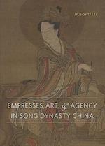 Empresses, Art, and Agency in Song Dynasty China