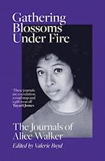 Gathering Blossoms Under Fire : The Journals of Alice Walker