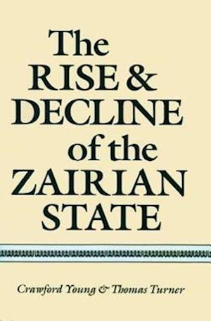 The Rise and Decline of the Zairian State