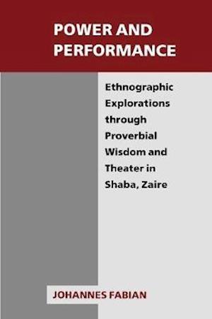 Power and Performance: Ethnographic Explorations through Proverbial Wisdom and Theater in Shaba, Zaire