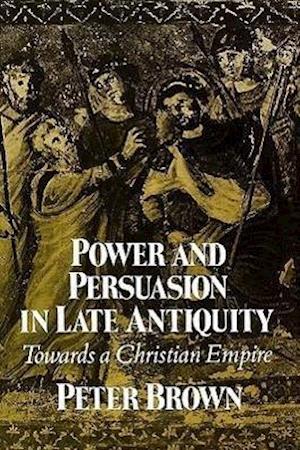 Brown, P:  Power and Persuasion in Late Antiquity