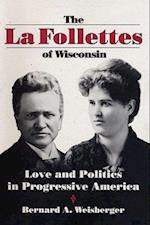 La Follettes of Wisconsin: Love and Politics in Progressive America 
