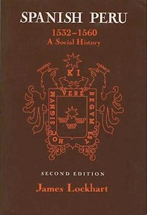 Spanish Peru, 1532-1560: A Social History (2, Revised)