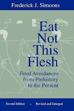 Eat Not This Flesh, 2nd Edition: Food Avoidances from Prehistory to the Present 