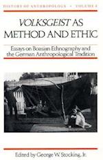 Volksgeist as Method and Ethic: Essays on Boasian Ethnography and the German Anthropological Tradition 