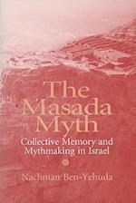 Masada Myth: Collective Memory and Mythmaking in Israel 