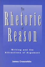 Rhetoric of Reason: Writing and the Attractions of Argument 