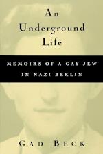 An Underground Life: Memoirs of a Gay Jew in Nazi Berlin 