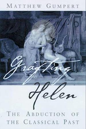 Grafting Helen: Abduction of the Classical Past