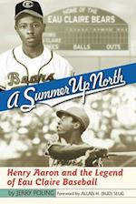 Summer Up North: Henry Aaron and the Legend of Eau Claire Baseball 