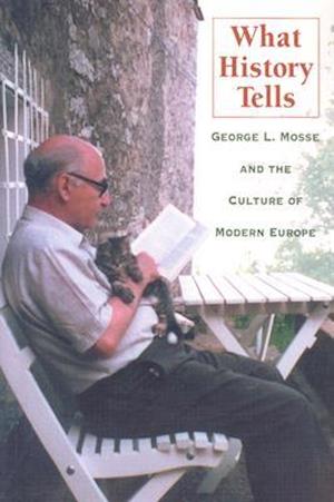 What History Tells: George L. Mosse and the Culture of Modern Europe