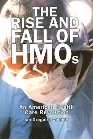 Rise and Fall of HMOs: An American Health Care Revolution