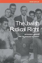 Jewish Radical Right: Revisionist Zionism and Its Ideological Legacy 