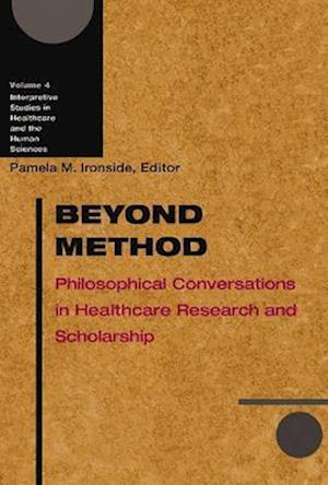 Beyond Method: Philosophical Conversations in Healthcare Research and Scholarship