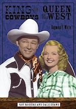 King of the Cowboys, Queen of the West: Roy Rogers and Dale Evans 