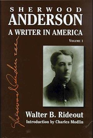 Sherwood Anderson, Volume 1: A Writer in America