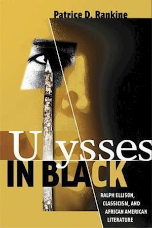 Ulysses in Black: Ralph Ellison, Classicism, and African American Literature