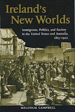Ireland's New Worlds: Immigrants, Politics, and Society in the United States and Australia, 1815?1922 