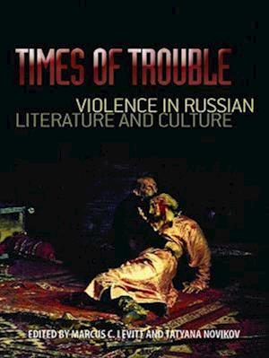 Times of Trouble: Violence in Russian Literature and Culture