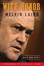 With Honor: Melvin Laird in War, Peace, and Politics 