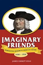 Imaginary Friends: Representing Quakers in American Culture, 1650-1950 