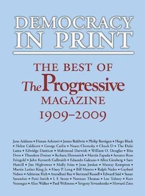 Democracy in Print: The Best of the Progressive Magazine, 1909-2009