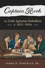 Captain Rock: The Irish Agrarian Rebellion of 1821-1824 